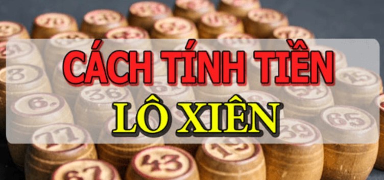 Cách tính tiền lô xiên đầy đủ và dễ hiểu nhất